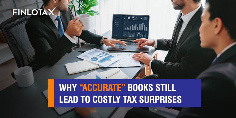 Why Accurate Books Still Lead to Costly Tax Surprises
