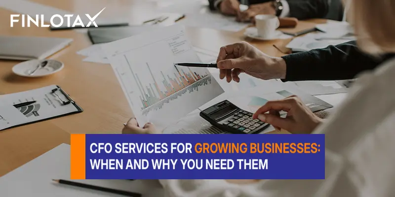 CFO Services for Growing Businesses: When and Why You Need Them
