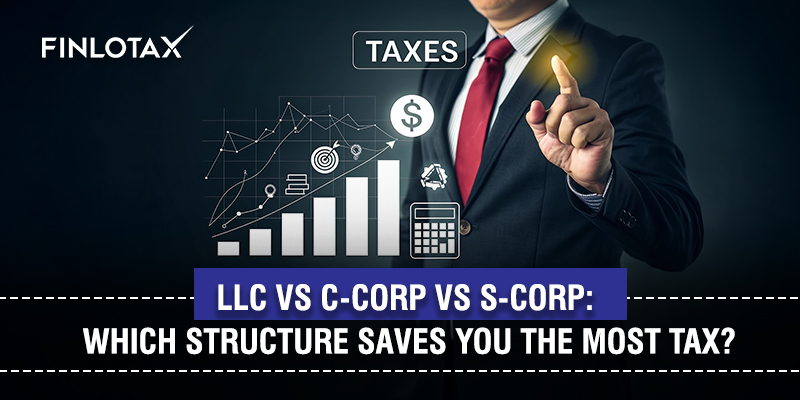 LLC vs C-Corp vs S-Corp: Which Structure Saves You the Most Tax?